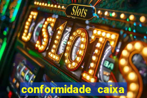 conformidade caixa quanto tempo demora